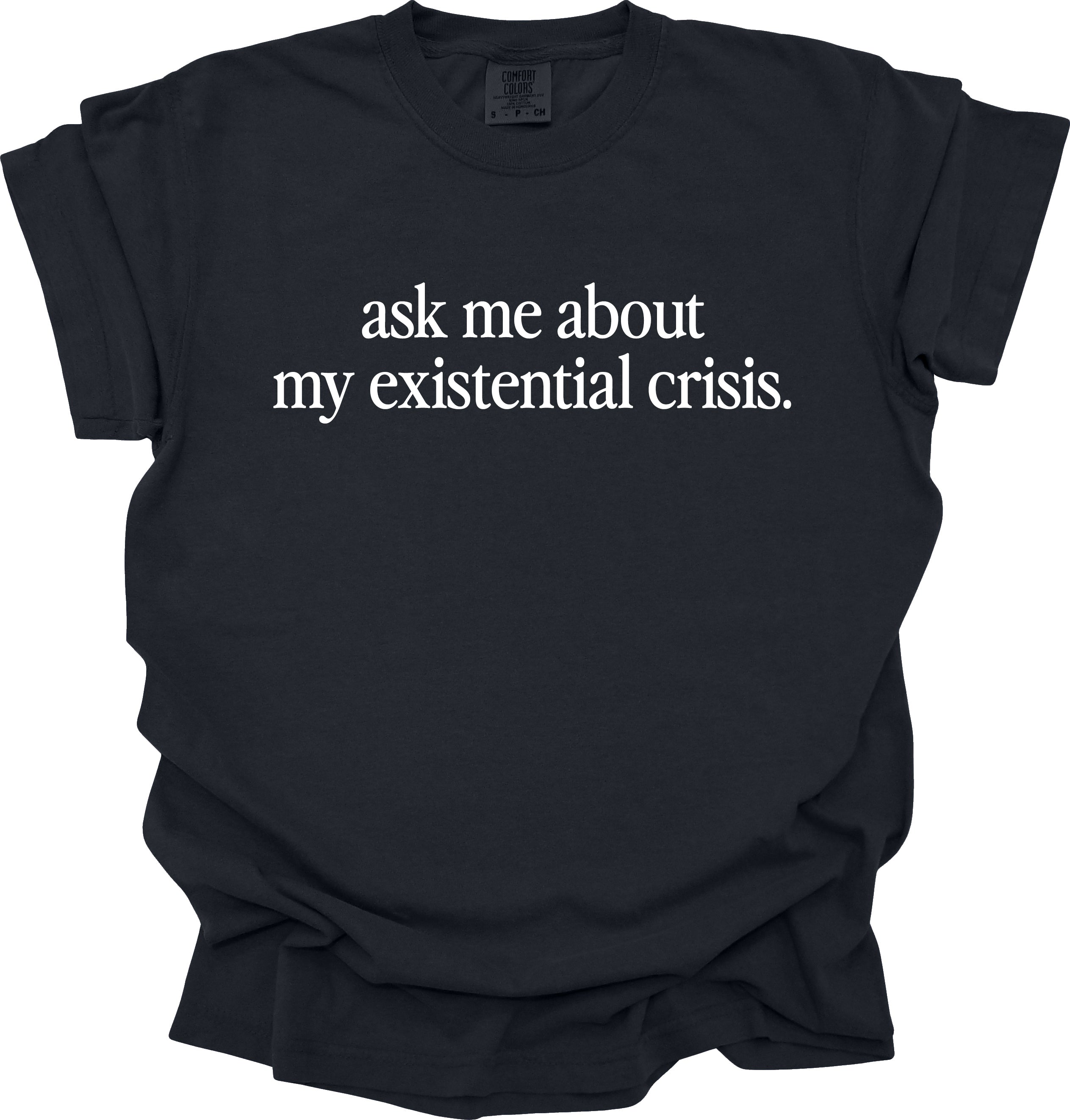 Ask Me About My Existential Crisis T-Shirt