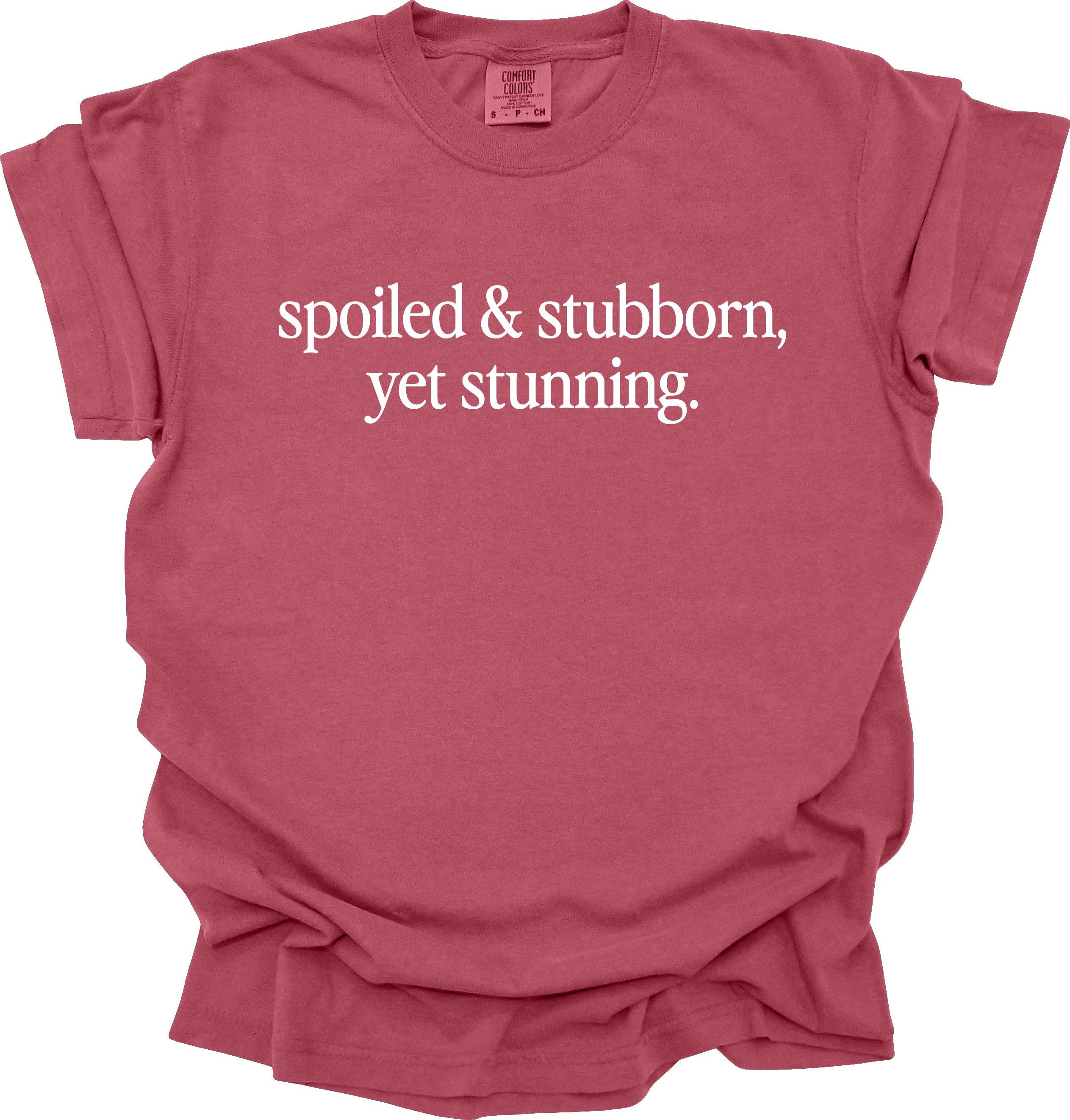 Spoiled & Stubborn Yet Stunning T-Shirt