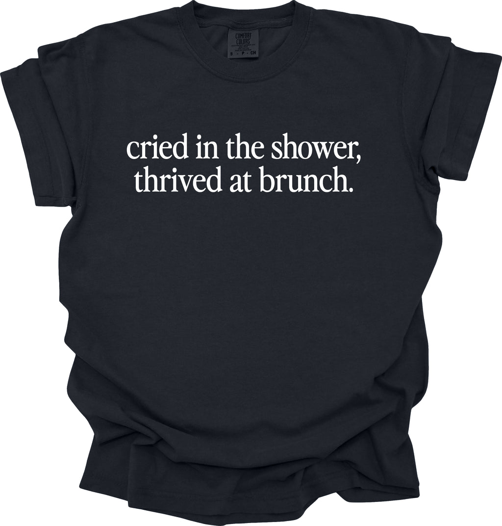Cried in the Shower, Thrived at Brunch T-Shirt