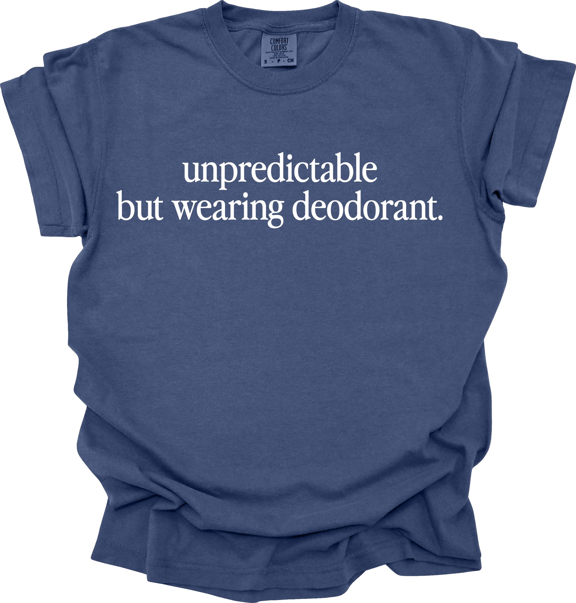 Unpredictable but Wearing Deodorant T-Shirt