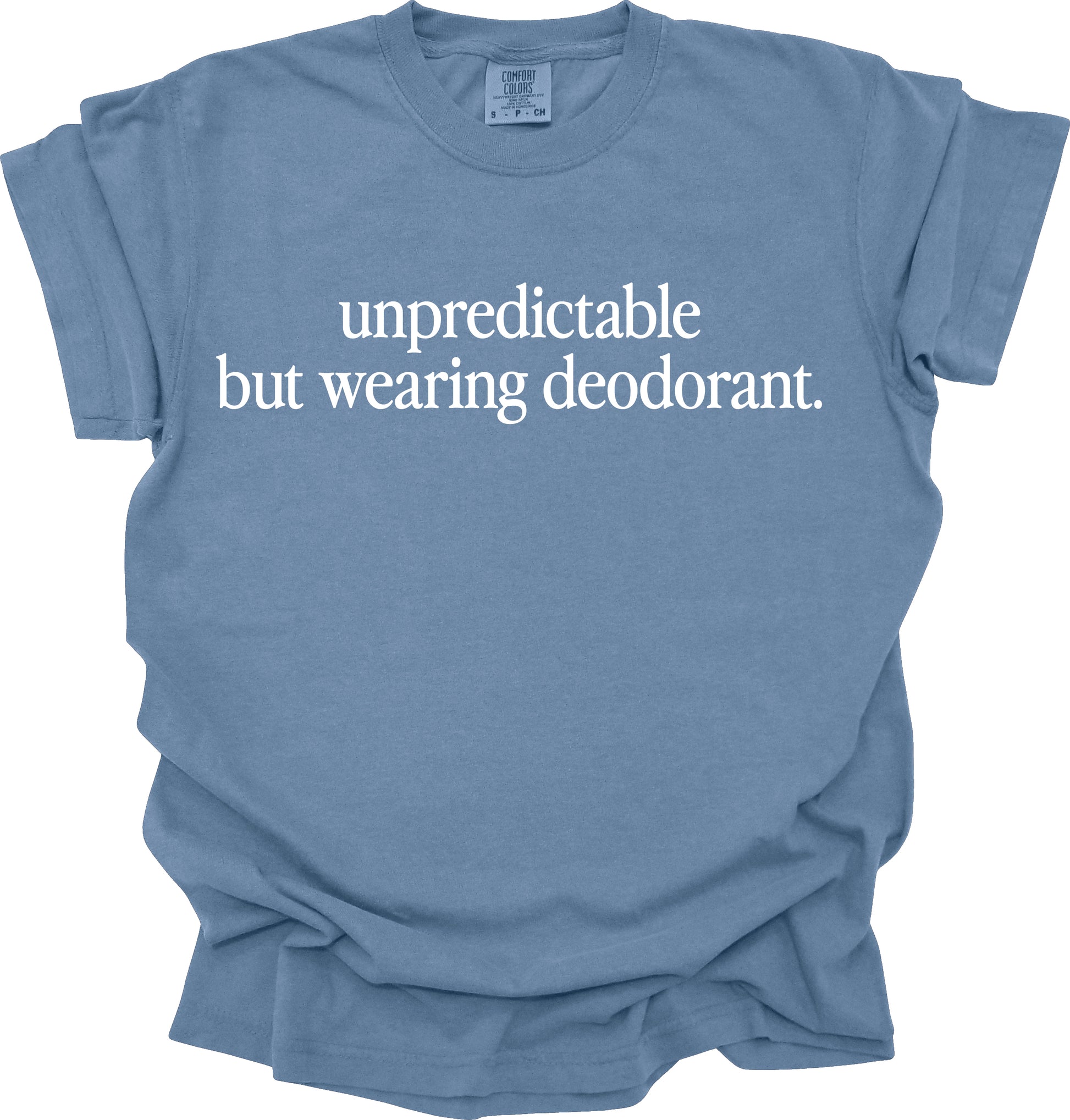 Unpredictable but Wearing Deodorant T-Shirt