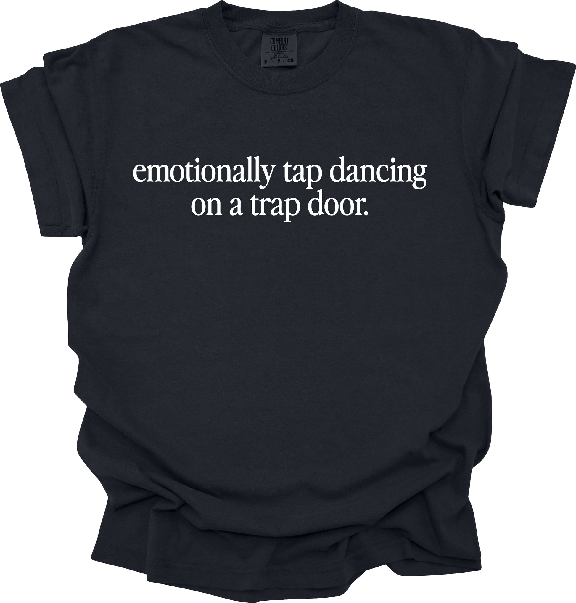 Emotionally Tap-Dancing on a Trapdoor T-Shirt