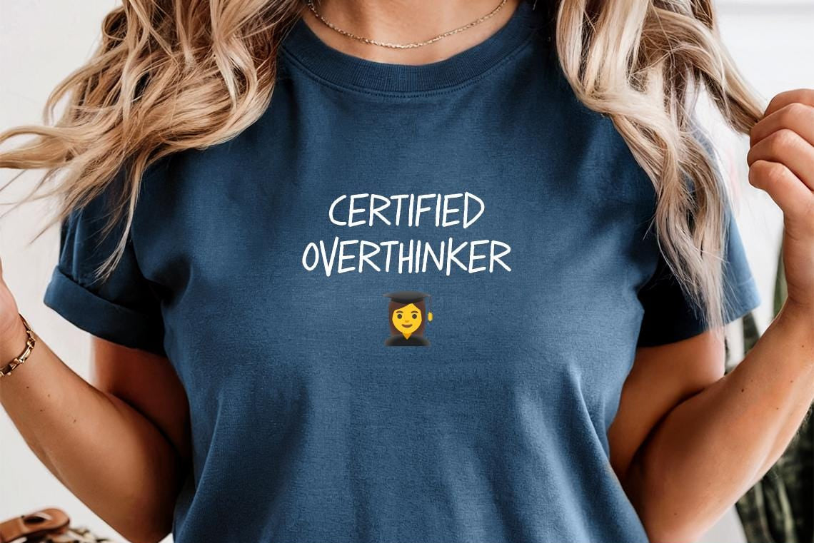 Comfort Colors Certified Overthinker Shirt - Funny Womens Shirt - Sarcastic Struggle T-Shirt - Overthinking T-Shirt