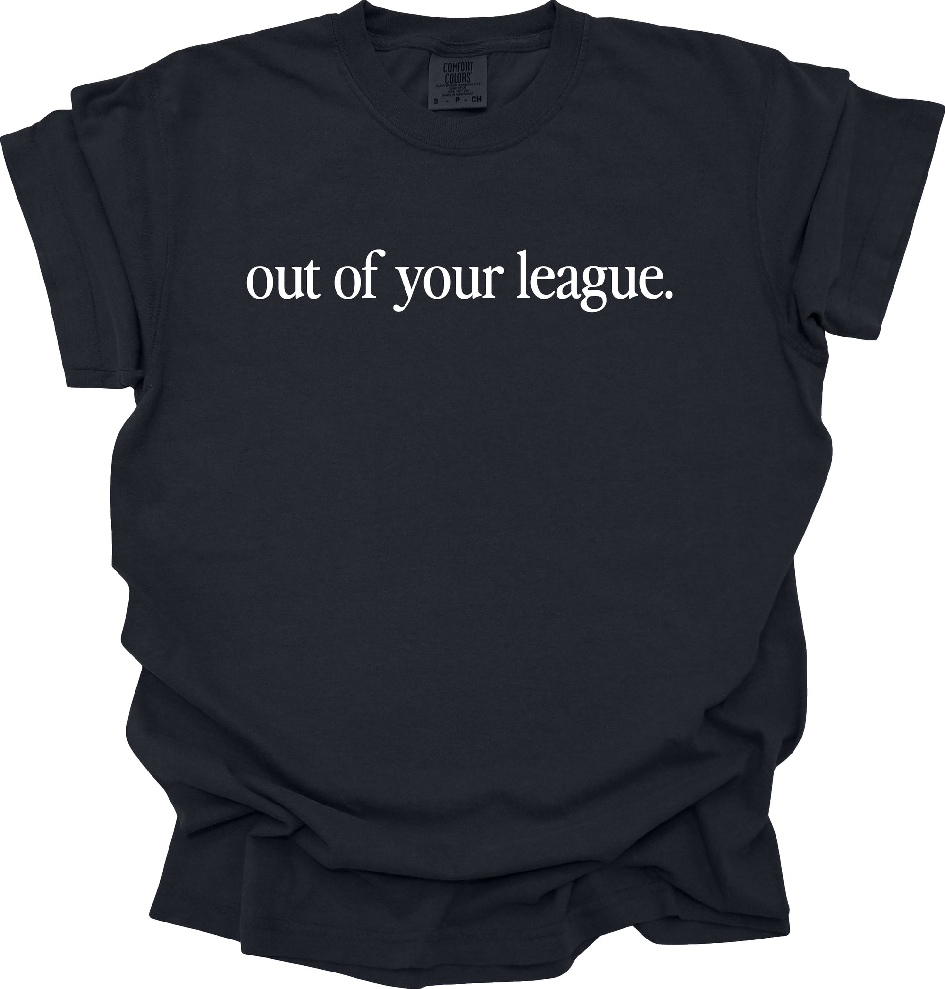Out Of Your League T-Shirt
