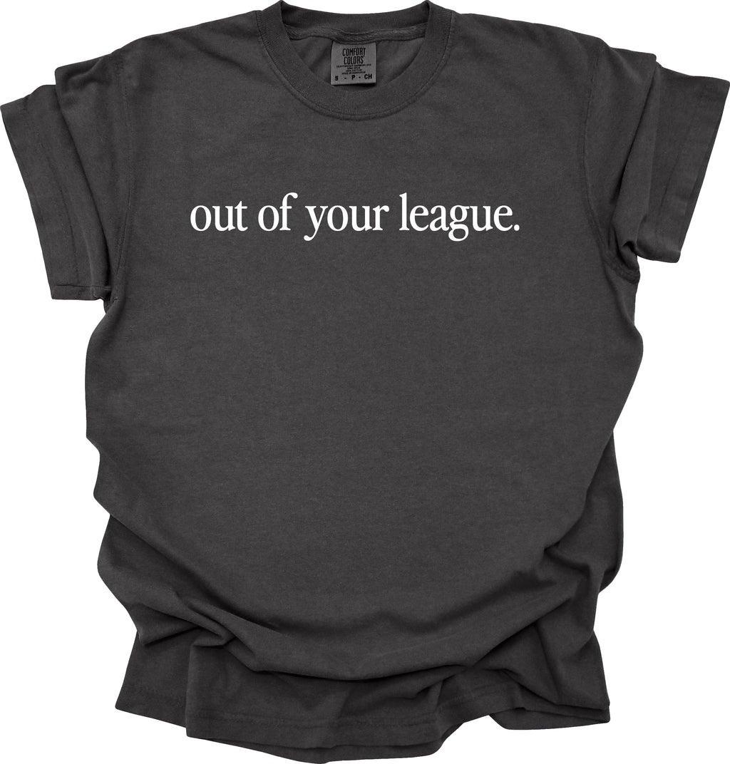 Out Of Your League T-Shirt