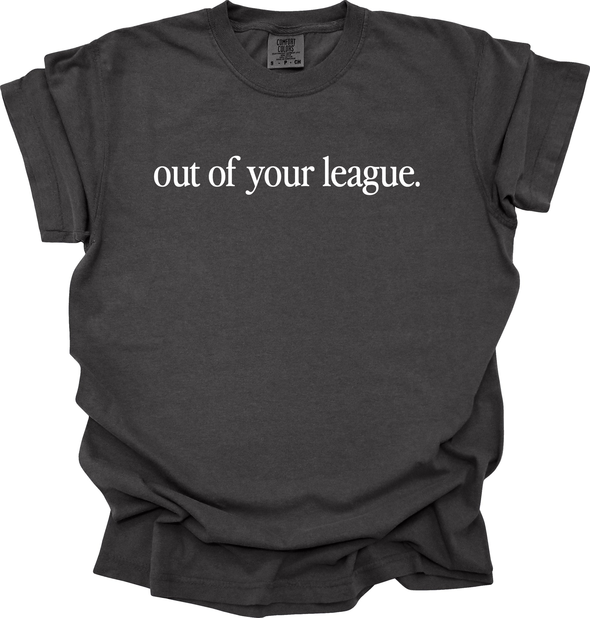 Out Of Your League T-Shirt